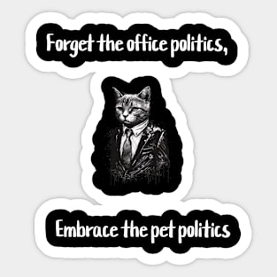 Forget the office politics, embrace the pet politics Sticker